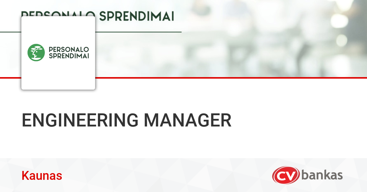 ENGINEERING MANAGER Kaune, UAB „PERSONALO SPRENDIMAI 