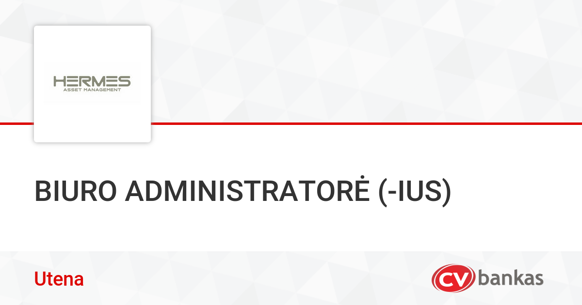 BIURO ADMINISTRATORĖ (IUS) Utenoje, UAB „Hermes Asset Management“ CVbankas.lt