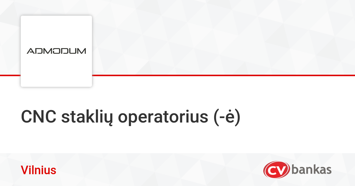 CNC staklių operatorius (ė) Vilniuje, UAB „AD MODUM“ CVbankas.lt