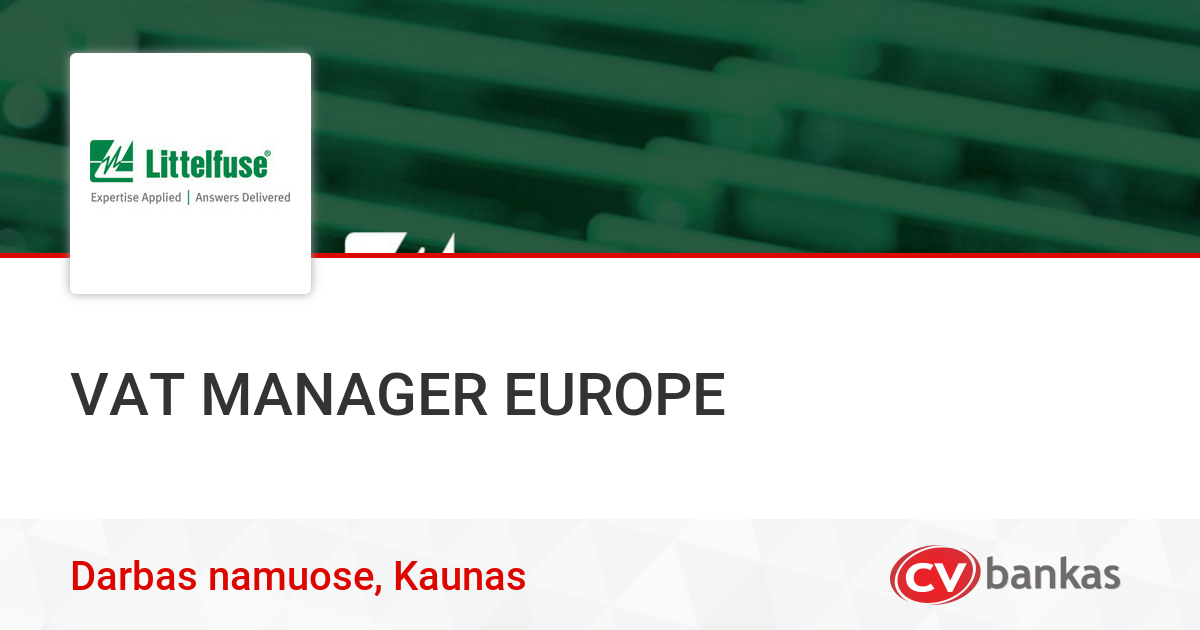 VAT MANAGER EUROPE Work from home, Kaunas, UAB „Littelfuse LT