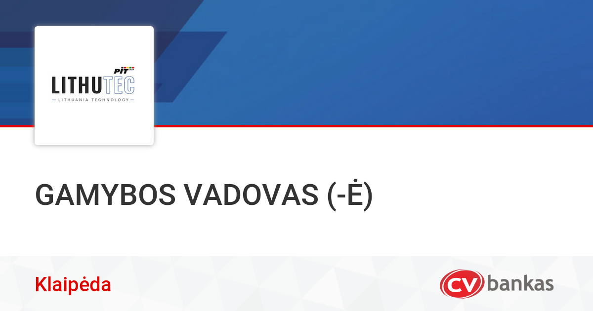 GAMYBOS VADOVAS (-Ė) Klaipėdoje, UAB „LITHUTEC“ | CVbankas.lt