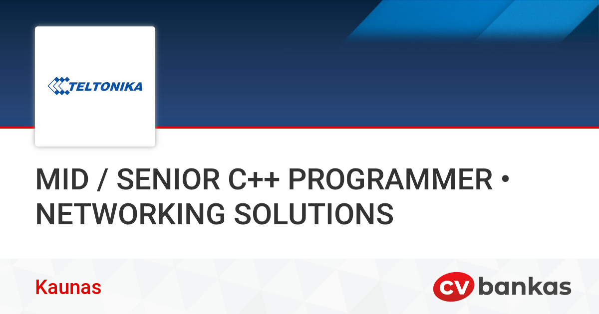 MID / SENIOR C++ PROGRAMMER • NETWORKING SOLUTIONS Kaunas, „Teltonikos ...